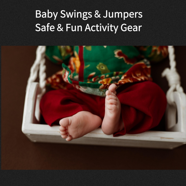 Baby Swings & Bouncer $ Jumpers – Safe & Fun Activity Gear